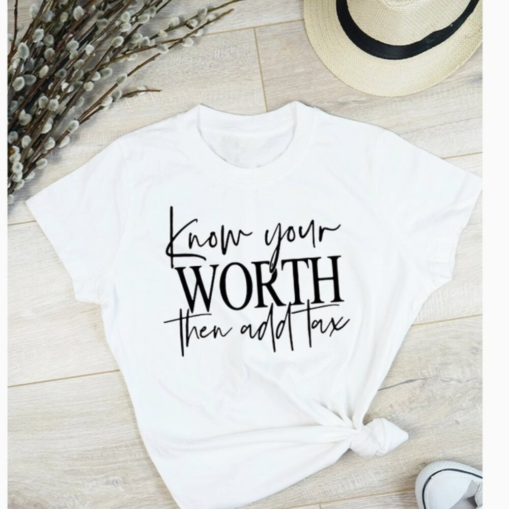 T-Shirt Know your worth then add tax